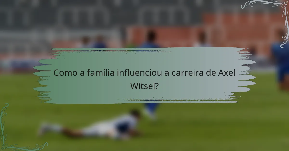 Como a família influenciou a carreira de Axel Witsel?