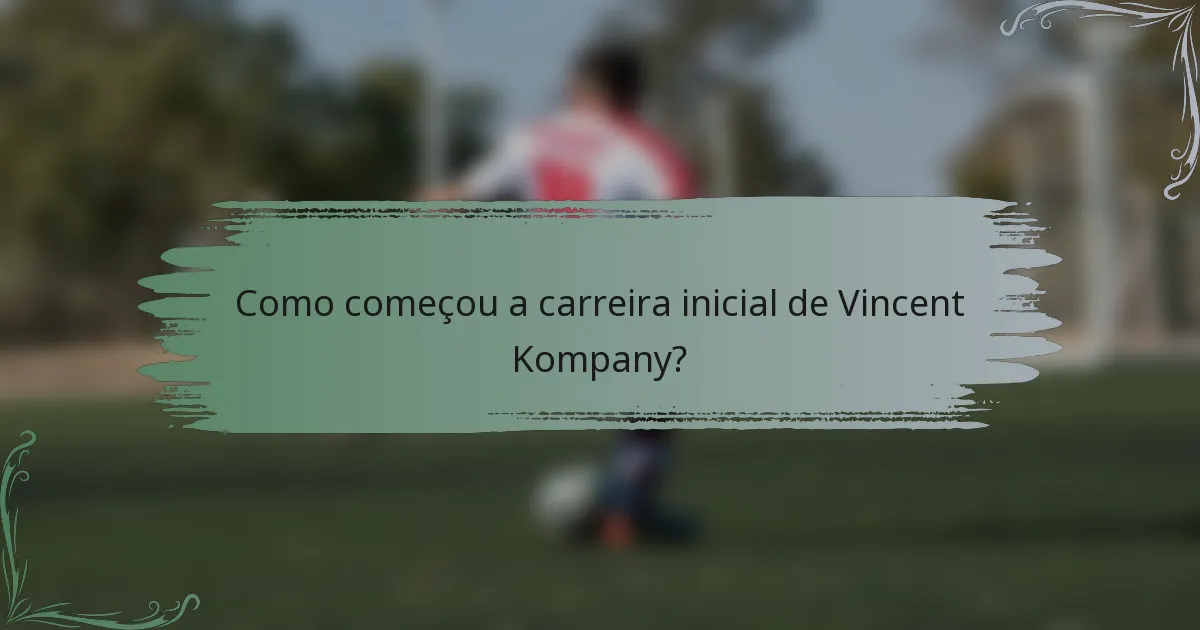Como começou a carreira inicial de Vincent Kompany?