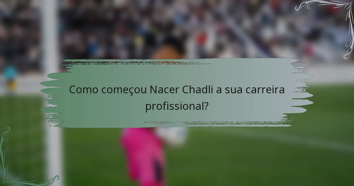 Como começou Nacer Chadli a sua carreira profissional?
