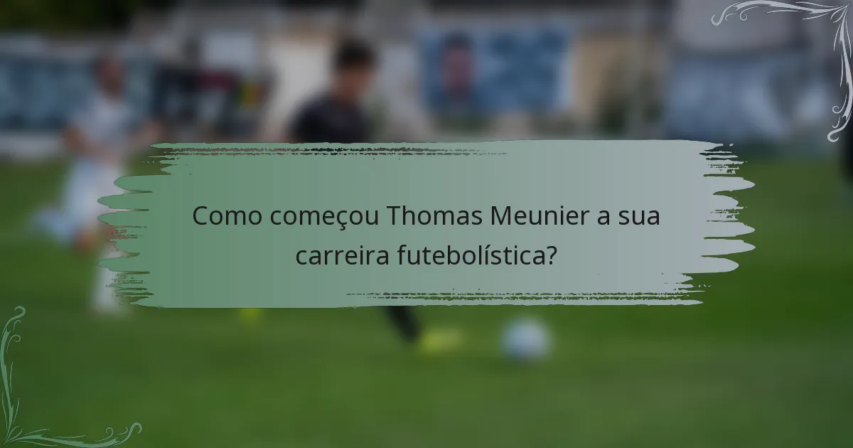 Como começou Thomas Meunier a sua carreira futebolística?