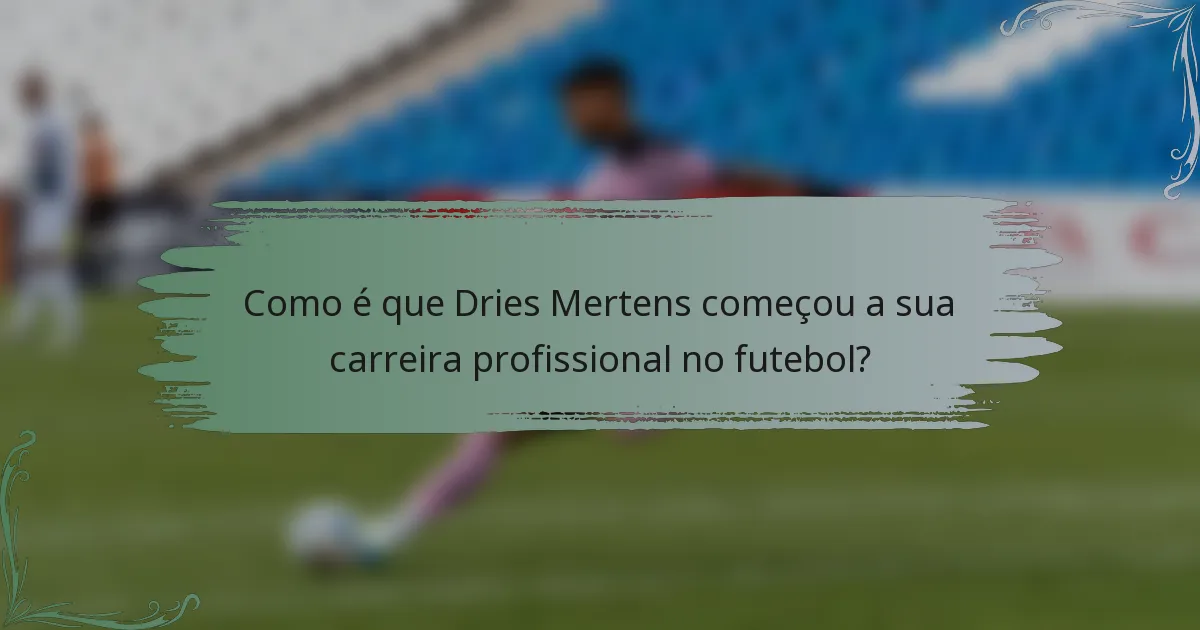 Como é que Dries Mertens começou a sua carreira profissional no futebol?