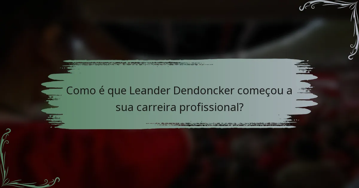 Como é que Leander Dendoncker começou a sua carreira profissional?