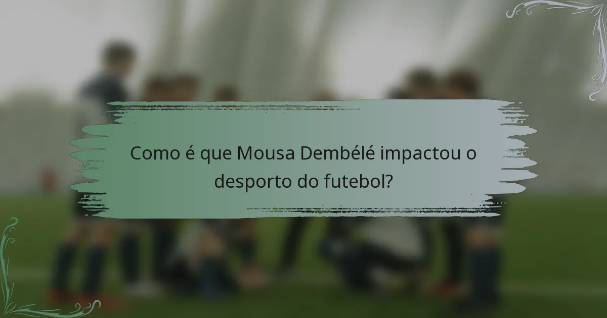 Como é que Mousa Dembélé impactou o desporto do futebol?