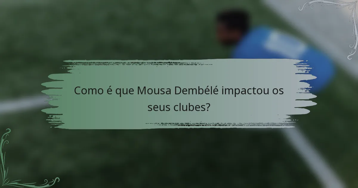 Como é que Mousa Dembélé impactou os seus clubes?