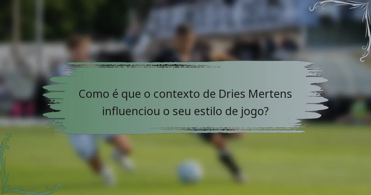 Como é que o contexto de Dries Mertens influenciou o seu estilo de jogo?
