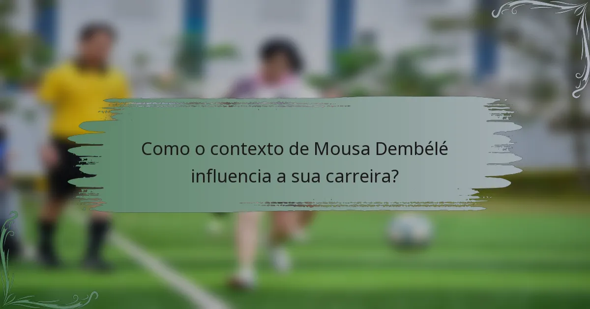 Como o contexto de Mousa Dembélé influencia a sua carreira?
