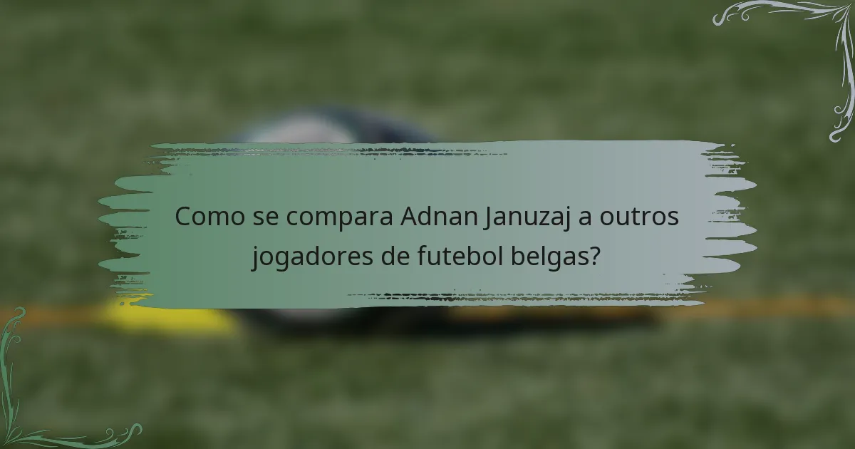 Como se compara Adnan Januzaj a outros jogadores de futebol belgas?