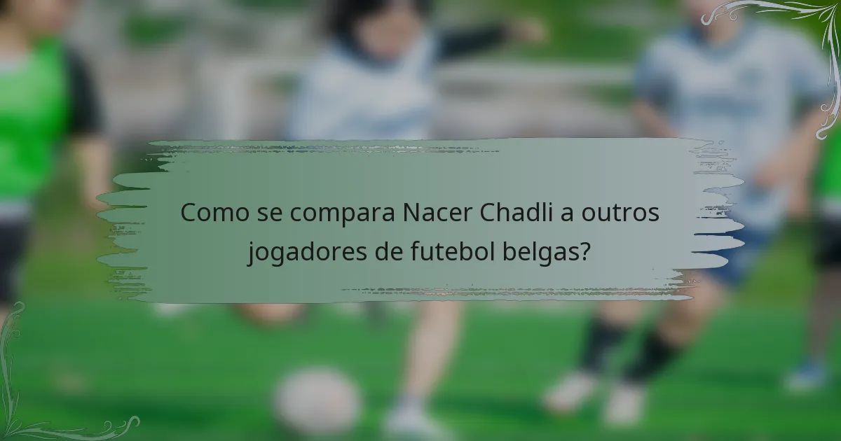 Como se compara Nacer Chadli a outros jogadores de futebol belgas?