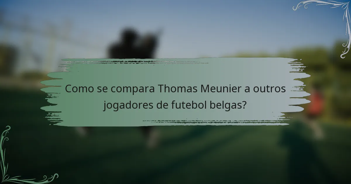 Como se compara Thomas Meunier a outros jogadores de futebol belgas?