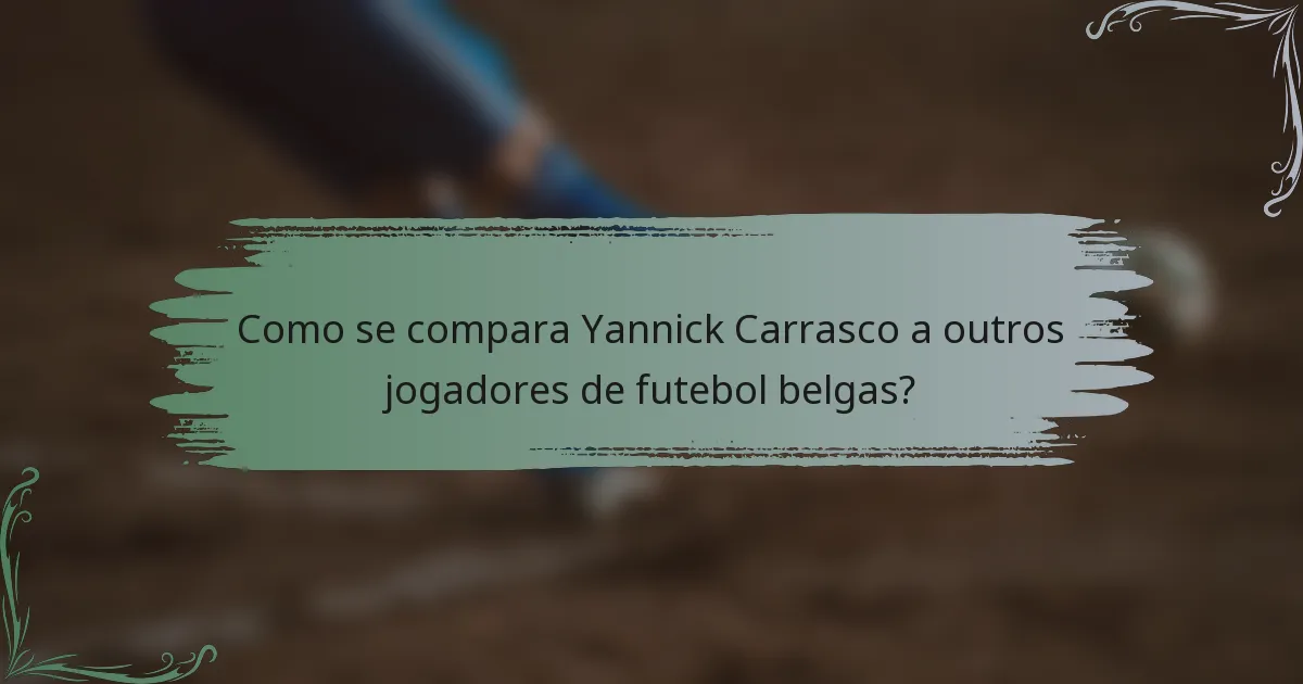 Como se compara Yannick Carrasco a outros jogadores de futebol belgas?