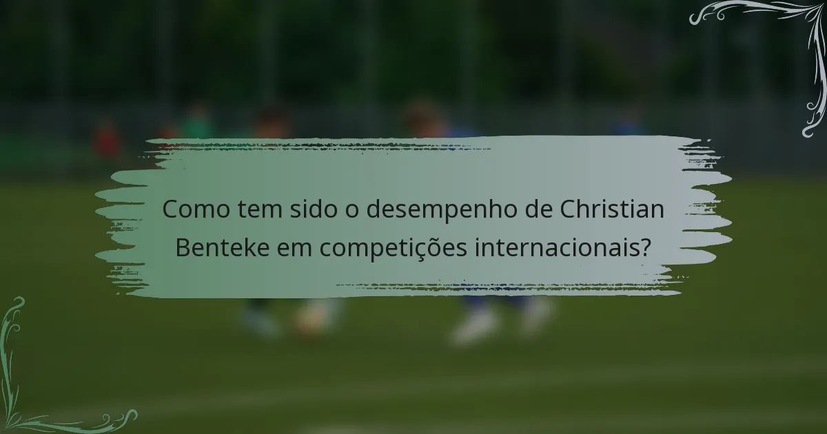 Como tem sido o desempenho de Christian Benteke em competições internacionais?
