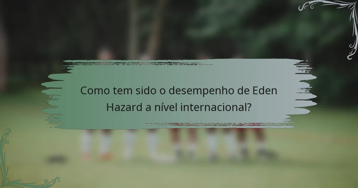 Como tem sido o desempenho de Eden Hazard a nível internacional?
