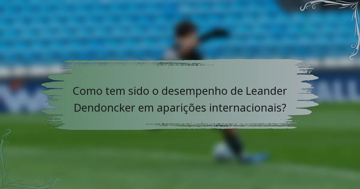 Como tem sido o desempenho de Leander Dendoncker em aparições internacionais?