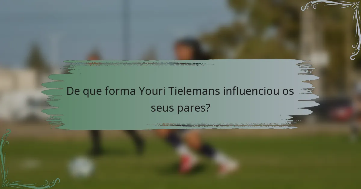 De que forma Youri Tielemans influenciou os seus pares?