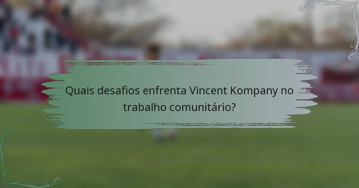 Quais desafios enfrenta Vincent Kompany no trabalho comunitário?