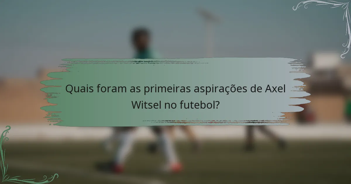 Quais foram as primeiras aspirações de Axel Witsel no futebol?