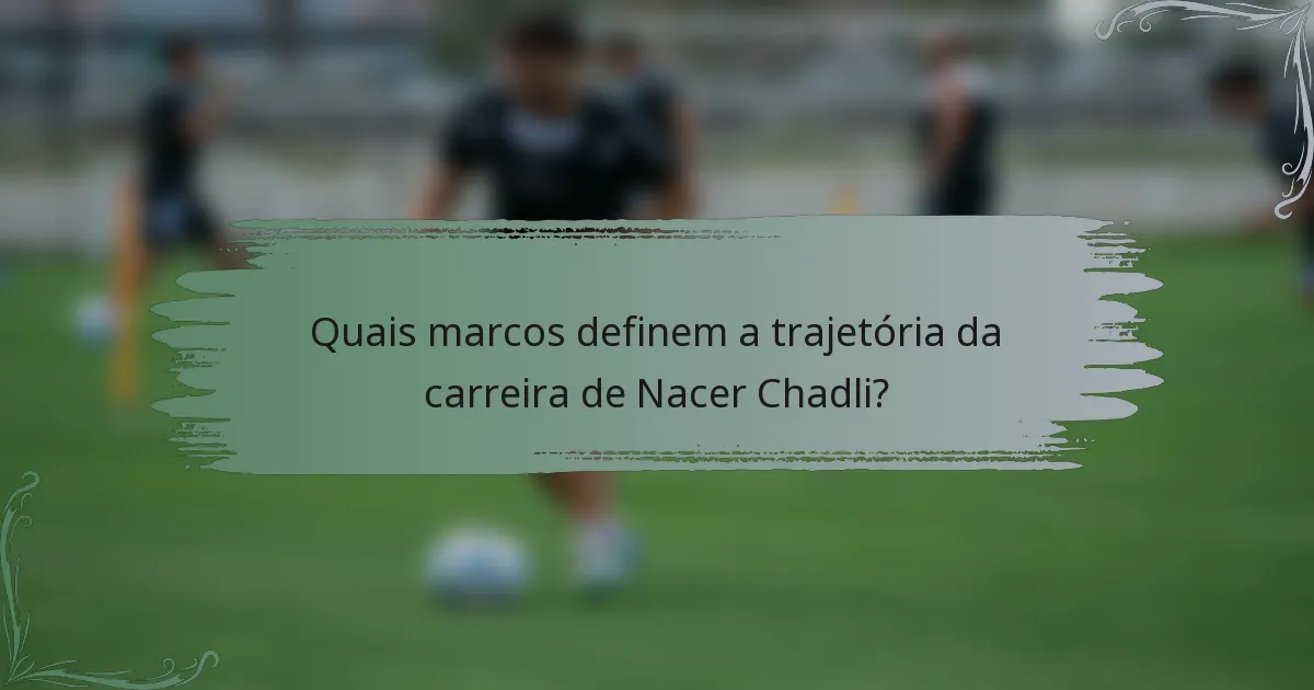 Quais marcos definem a trajetória da carreira de Nacer Chadli?