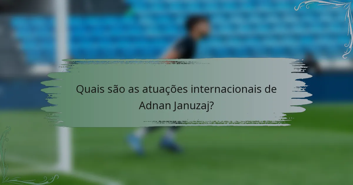 Quais são as atuações internacionais de Adnan Januzaj?