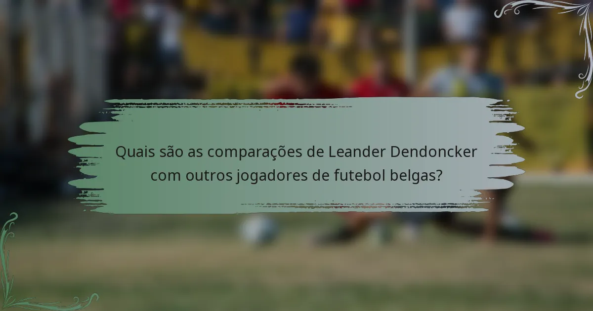 Quais são as comparações de Leander Dendoncker com outros jogadores de futebol belgas?