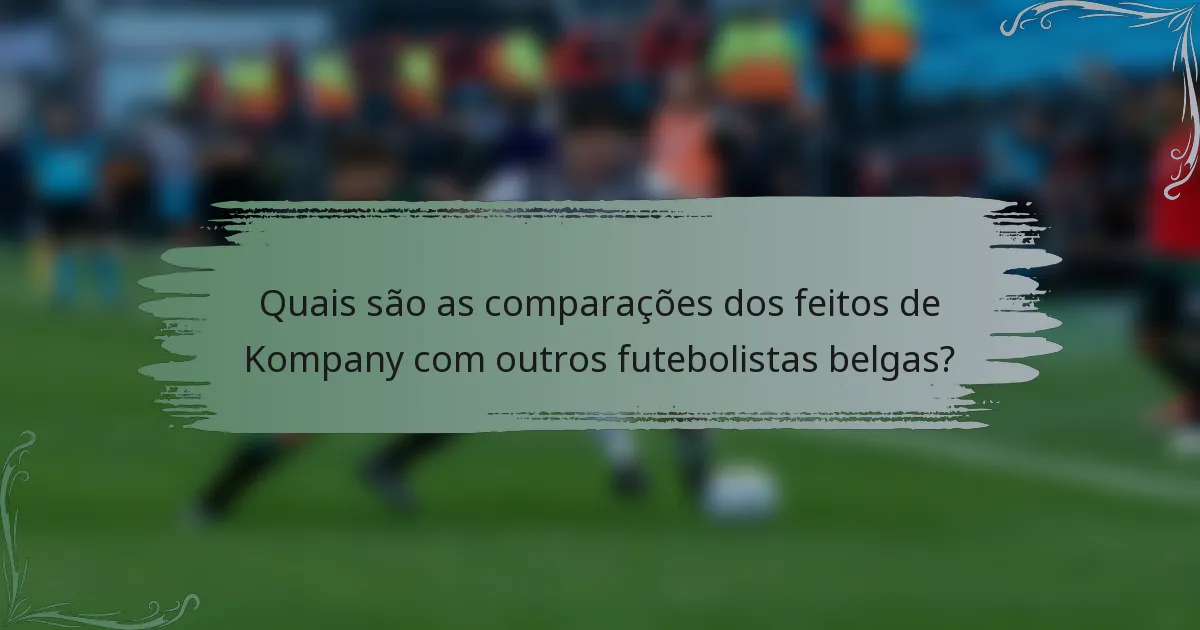 Quais são as comparações dos feitos de Kompany com outros futebolistas belgas?