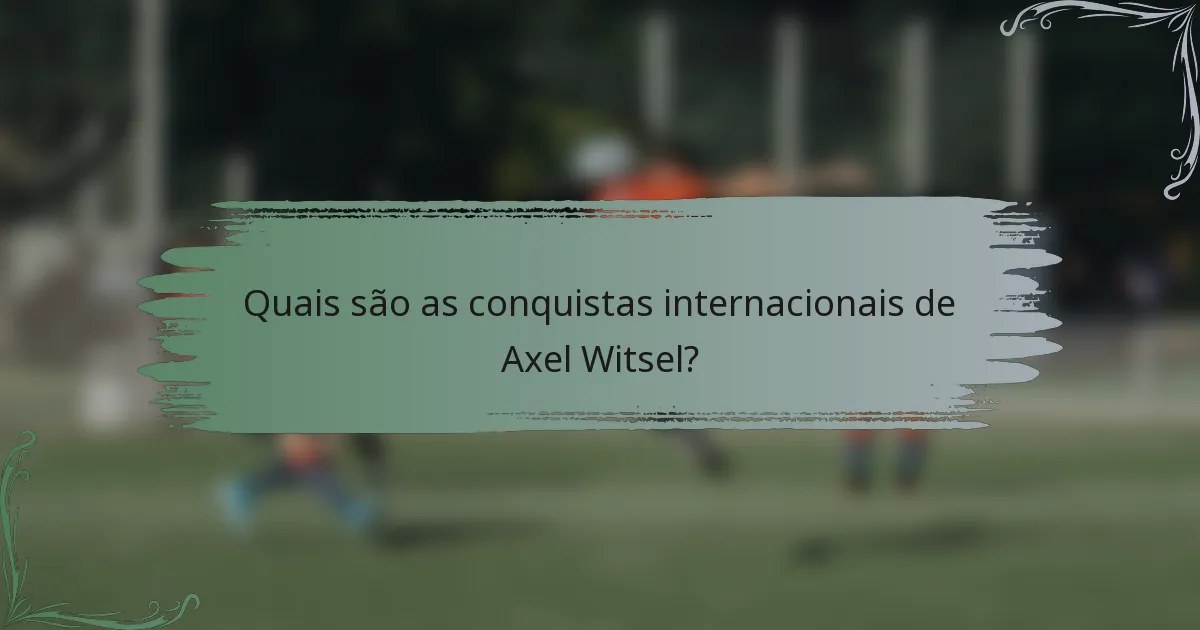 Quais são as conquistas internacionais de Axel Witsel?