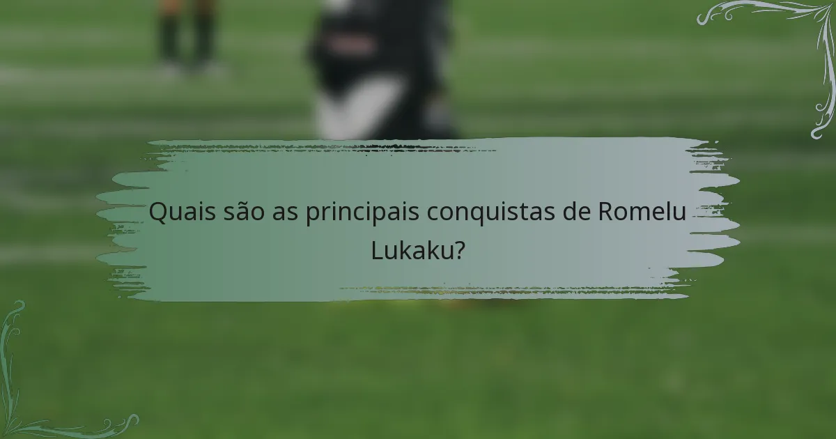Quais são as principais conquistas de Romelu Lukaku?