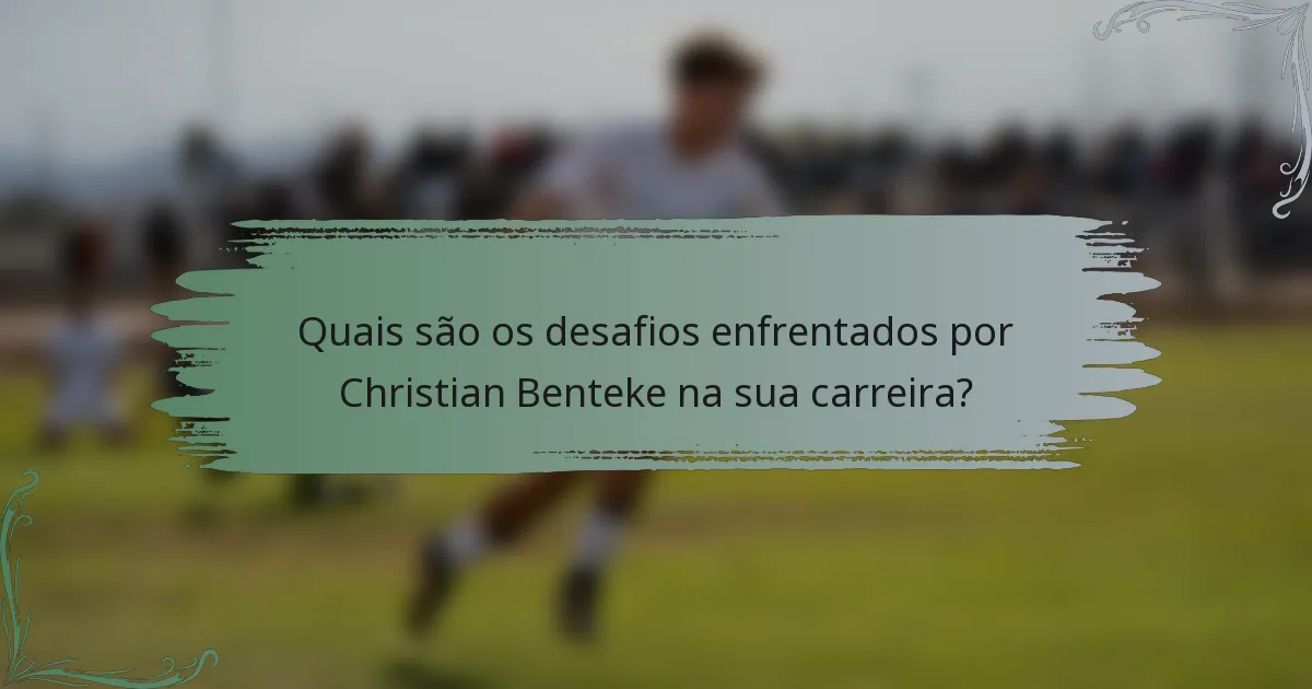 Quais são os desafios enfrentados por Christian Benteke na sua carreira?