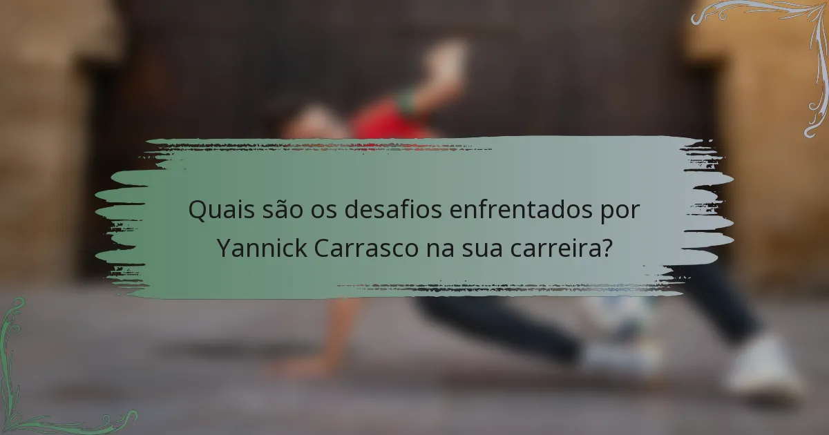 Quais são os desafios enfrentados por Yannick Carrasco na sua carreira?