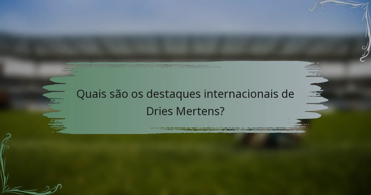 Quais são os destaques internacionais de Dries Mertens?