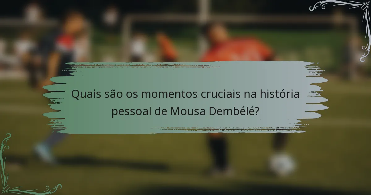 Quais são os momentos cruciais na história pessoal de Mousa Dembélé?