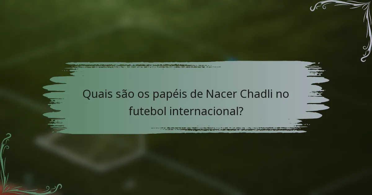 Quais são os papéis de Nacer Chadli no futebol internacional?