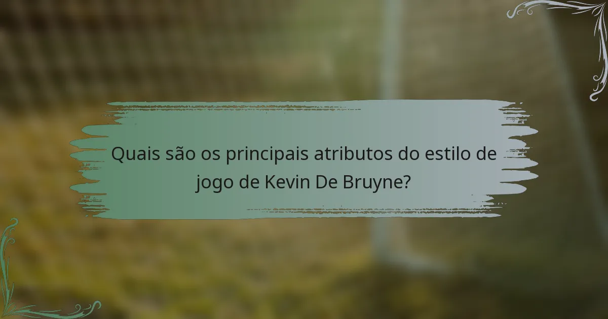 Quais são os principais atributos do estilo de jogo de Kevin De Bruyne?
