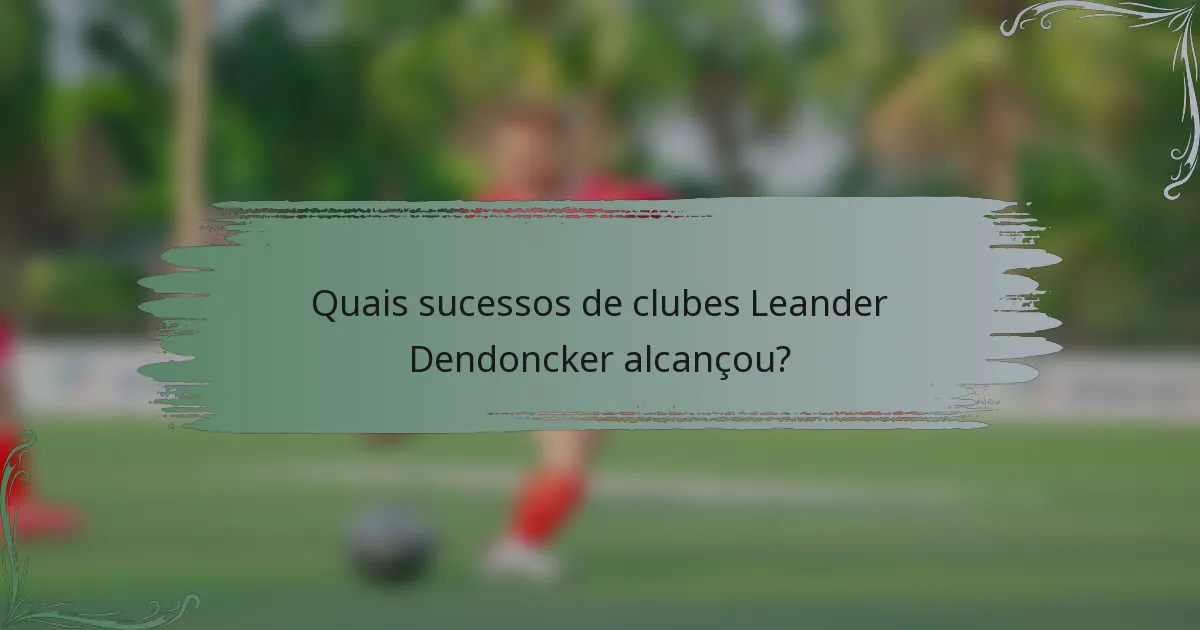 Quais sucessos de clubes Leander Dendoncker alcançou?