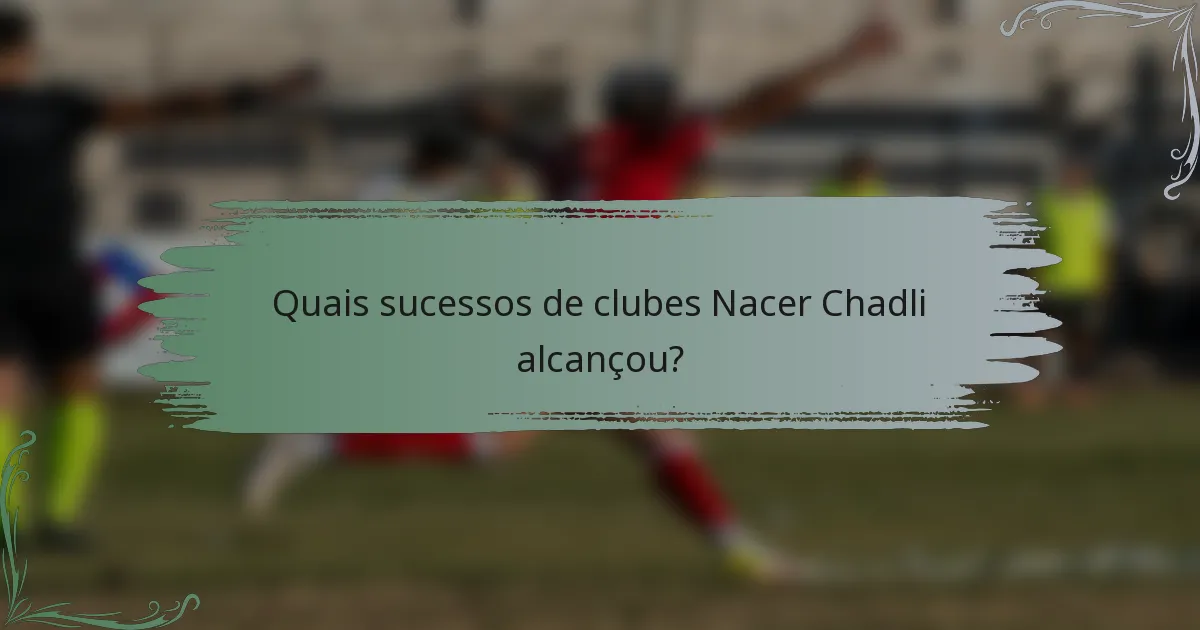 Quais sucessos de clubes Nacer Chadli alcançou?