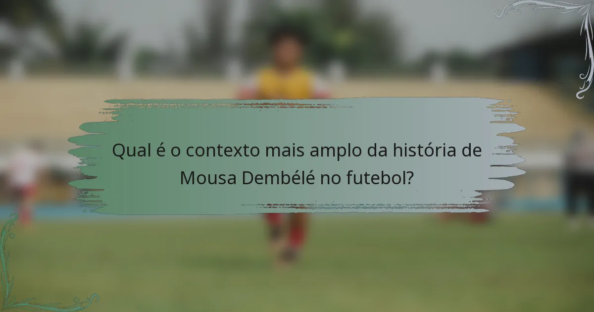 Qual é o contexto mais amplo da história de Mousa Dembélé no futebol?