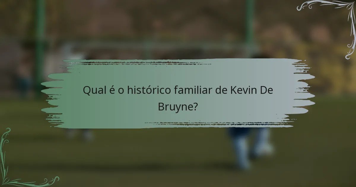 Qual é o histórico familiar de Kevin De Bruyne?