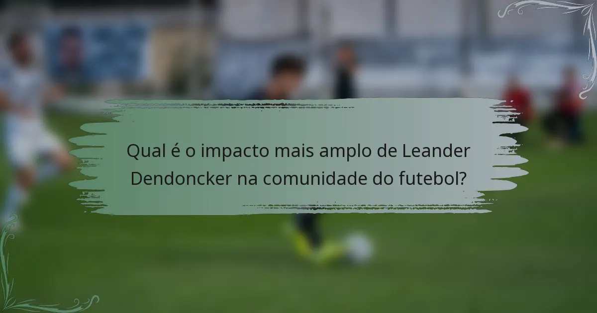 Qual é o impacto mais amplo de Leander Dendoncker na comunidade do futebol?