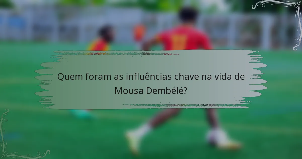 Quem foram as influências chave na vida de Mousa Dembélé?
